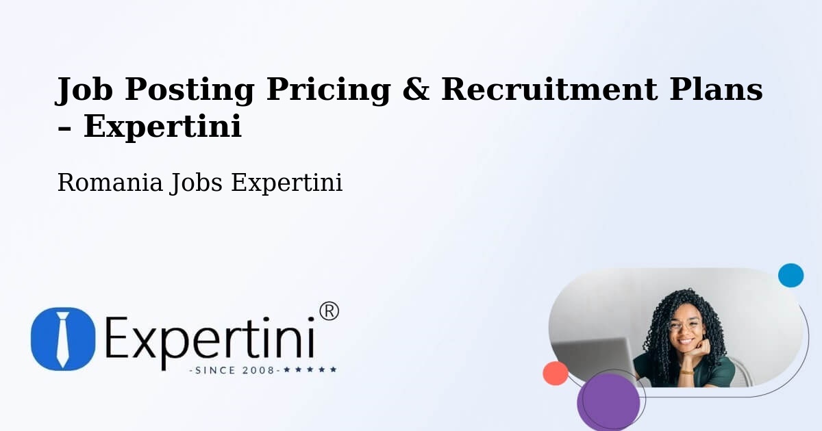Job Posting Pricing & Recruitment Plans – Comuna Turulung - Comuna Turulung, Romania Jobs Expertini